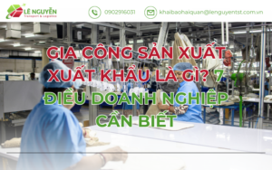 GIA CÔNG SẢN XUẤT XUẤT KHẨU LÀ GÌ? 7 ĐIỀU DOANH NGHIỆP CẦN BIẾT
