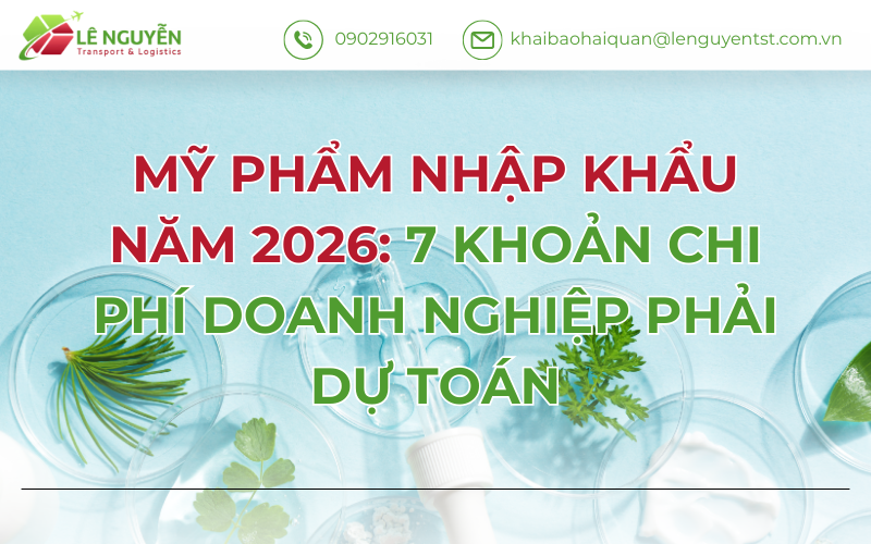 MỸ PHẨM NHẬP KHẨU NĂM 2026: 7 KHOẢN CHI PHÍ DOANH NGHIỆP PHẢI DỰ TOÁN