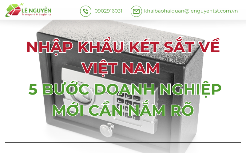 Nhập Khẩu Két Sắt Về Việt Nam – 5 Bước Doanh Nghiệp Mới Cần Nắm Rõ