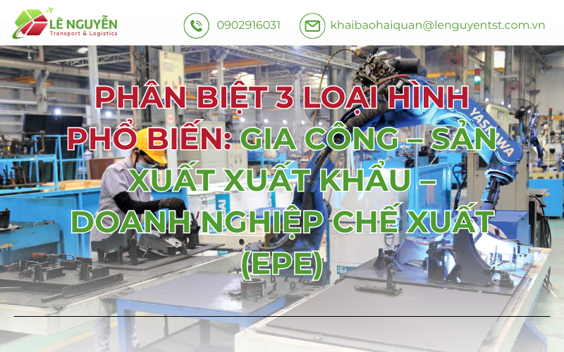 PHÂN BIỆT 3 LOẠI HÌNH PHỔ BIẾN: GIA CÔNG – SẢN XUẤT XUẤT KHẨU – DOANH NGHIỆP CHẾ XUẤT (EPE)