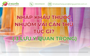 NHẬP KHẨU THUỐC NHUỘM VẢI CẦN THỦ TỤC GÌ? (3 lưu ý quan trọng)