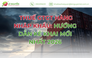 Hướng dẫn Kê Khai Thuế GTGT Hàng Nhập Khẩu mới nhất 2026