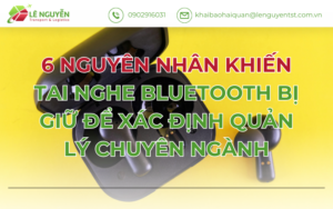 6 NGUYÊN NHÂN KHIẾN TAI NGHE BLUETOOTH BỊ GIỮ ĐỂ XÁC ĐỊNH QUẢN LÝ CHUYÊN NGÀNH