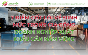7 ĐIỂM CỐT LÕI VỀ ĐỊNH MỨC TRONG GIA CÔNG DOANH NGHIỆP XUẤT KHẨU CẦN NẮM VỮNG