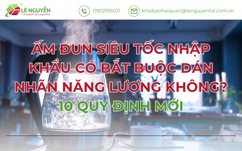ẤM ĐUN SIÊU TỐC NHẬP KHẨU CÓ BẮT BUỘC DÁN NHÃN NĂNG LƯỢNG KHÔNG? 10 QUY ĐỊNH MỚI