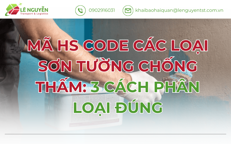Sơn Chống Thấm Và Phụ Gia Chống Thấm: Phân Biệt Mã HS Code