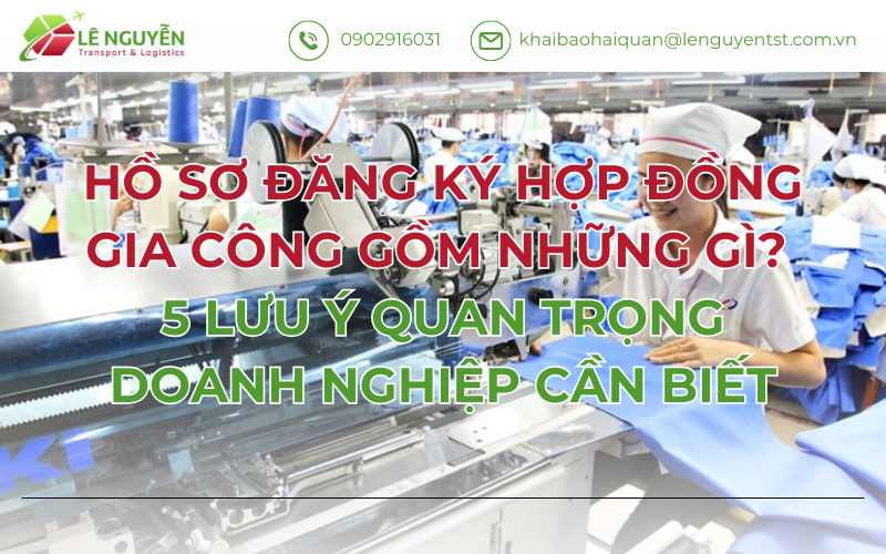 HỒ SƠ ĐĂNG KÝ HỢP ĐỒNG GIA CÔNG GỒM NHỮNG GÌ? 5 LƯU Ý QUAN TRỌNG DOANH NGHIỆP CẦN BIẾT