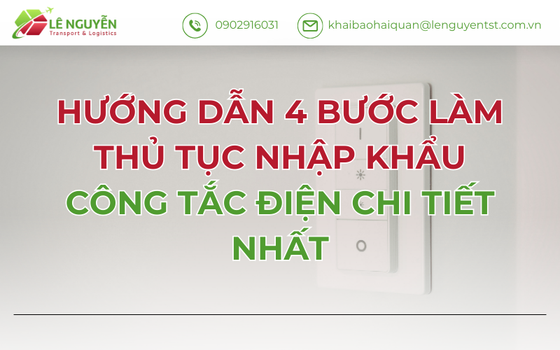 HƯỚNG DẪN 4 BƯỚC LÀM THỦ TỤC NHẬP KHẨU CÔNG TẮC ĐIỆN CHI TIẾT NHẤT
