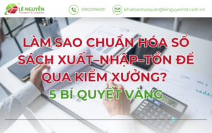 LÀM SAO CHUẨN HÓA SỔ SÁCH XUẤT–NHẬP–TỒN ĐỂ QUA KIỂM XƯỞNG? 5 BÍ QUYẾT VÀNG