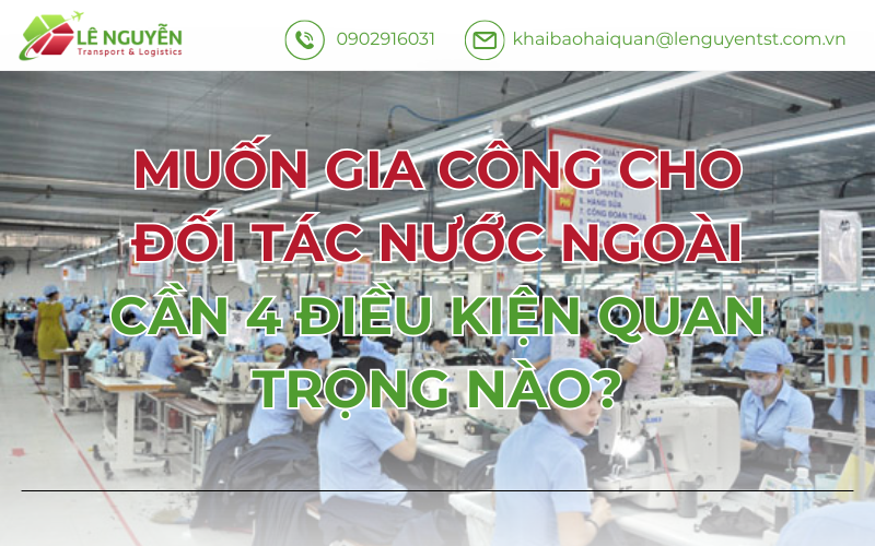 MUỐN GIA CÔNG CHO ĐỐI TÁC NƯỚC NGOÀI CẦN 4 ĐIỀU KIỆN QUAN TRỌNG NÀO?