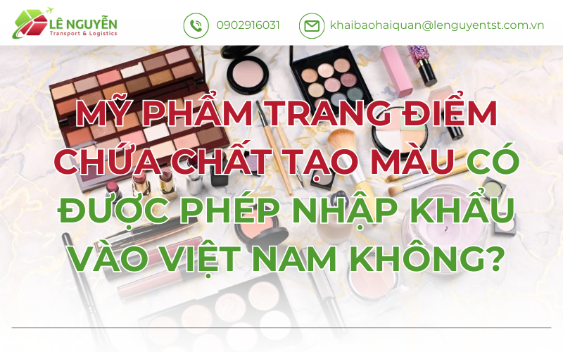 Mỹ Phẩm Trang Điểm Chứa Chất Tạo Màu Có Được Phép Nhập Khẩu Vào Việt Nam Không?