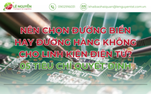 NÊN CHỌN ĐƯỜNG BIỂN HAY ĐƯỜNG HÀNG KHÔNG CHO LINH KIỆN ĐIỆN TỬ? 05 TIÊU CHÍ QUYẾT ĐỊNH