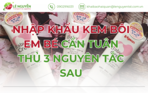 Nhập Khẩu Kem Bôi Em Bé Cần Tuân Thủ 3 Nguyên Tắc Sau
