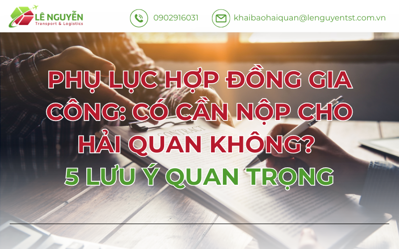 PHỤ LỤC HỢP ĐỒNG GIA CÔNG: CÓ CẦN NỘP CHO HẢI QUAN KHÔNG? 5 LƯU Ý QUAN TRỌNG