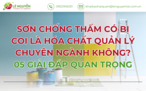 SƠN CHỐNG THẤM CÓ BỊ COI LÀ HÓA CHẤT QUẢN LÝ CHUYÊN NGÀNH KHÔNG? 05 GIẢI ĐÁP QUAN TRỌNG