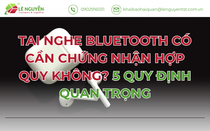 TAI NGHE BLUETOOTH CÓ CẦN CHỨNG NHẬN HỢP QUY KHÔNG? 5 QUY ĐỊNH QUAN TRỌNG