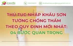 THỦ TỤC NHẬP KHẨU SƠN TƯỜNG CHỐNG THẤM THEO QUY ĐỊNH MỚI NHẤT: 04 BƯỚC QUAN TRỌNG