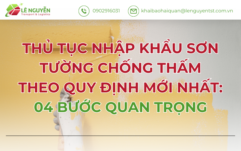 THỦ TỤC NHẬP KHẨU SƠN TƯỜNG CHỐNG THẤM THEO QUY ĐỊNH MỚI NHẤT: 04 BƯỚC QUAN TRỌNG
