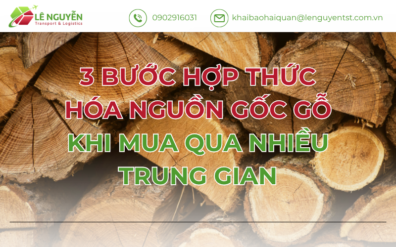 3 Bước Hợp Thức Hóa Nguồn Gốc Gỗ Khi Mua Qua Nhiều Trung Gian