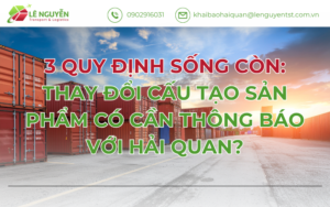 3 Quy Định Sống Còn: Thay Đổi Cấu Tạo Sản Phẩm Có Cần Thông Báo Với Hải Quan?