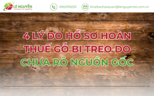 4 Lý Do Hồ Sơ Hoàn Thuế Gỗ Bị Treo Do Chưa Rõ Nguồn Gốc