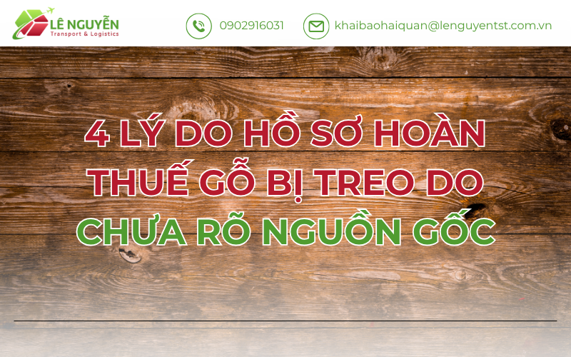 4 Lý Do Hồ Sơ Hoàn Thuế Gỗ Bị Treo Do Chưa Rõ Nguồn Gốc