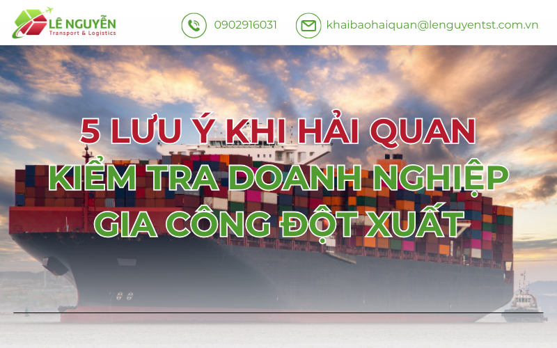5 Lưu Ý Khi Hải Quan Kiểm Tra Doanh Nghiệp Gia Công Đột Xuất