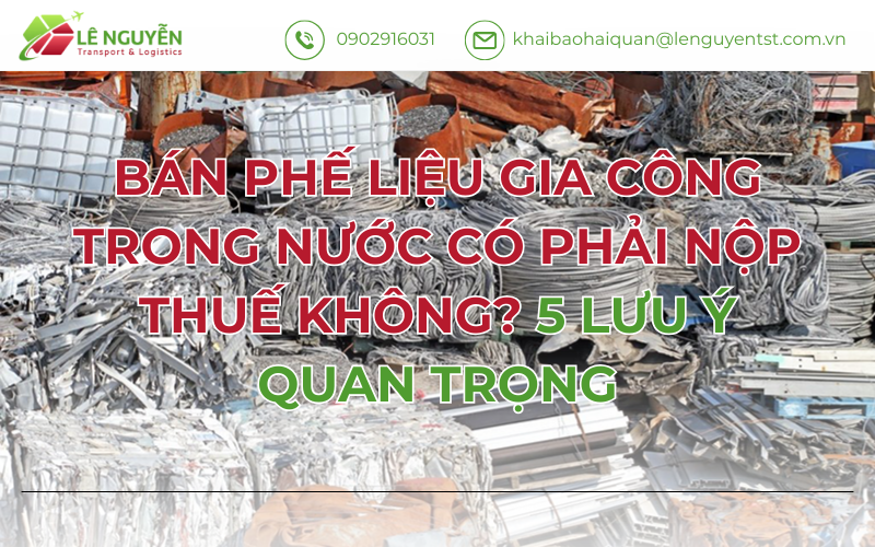 Bán Phế Liệu Gia Công Trong Nước Có Phải Nộp Thuế Không? 5 Lưu Ý Quan Trọng