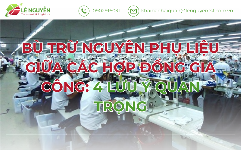 Bù Trừ Nguyên Phụ Liệu Giữa Các Hợp Đồng Gia Công: 4 Lưu Ý Quan Trọng