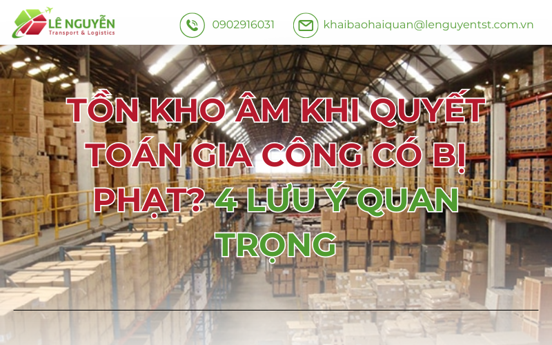 Tồn Kho Âm Khi Quyết Toán Gia Công Có Bị Phạt? 4 Lưu Ý Quan Trọng