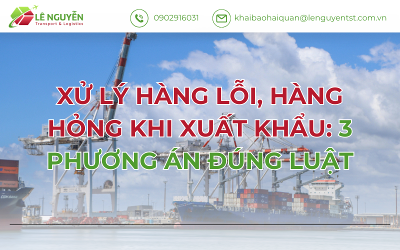 Xử Lý Hàng Lỗi, Hàng Hỏng Khi Xuất Khẩu: 3 Phương Án Đúng Luật