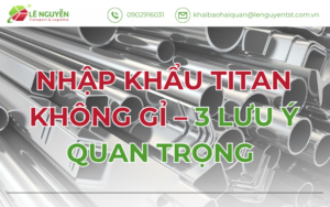 Nhập Khẩu Titan Không Gỉ – 3 Lưu Ý Quan Trọng