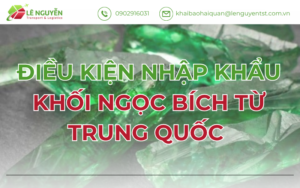 Điều Kiện Nhập Khẩu Khối Ngọc Bích Từ Trung Quốc ( 3 Lưu Ý Quan Trọng )