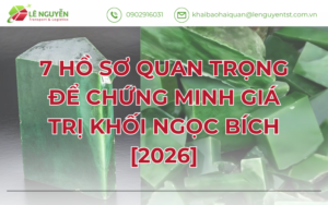 7 Hồ Sơ Quan Trọng Để Chứng Minh Giá Trị Khối Ngọc Bích