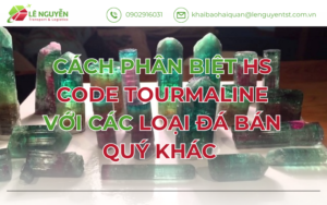 Cách Phân Biệt Hs Code Tourmaline Với Các Loại Đá Bán Quý Khác