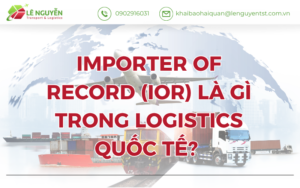 Importer Of Record (Ior) Là Gì Trong Logistics Quốc Tế?