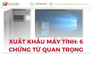 Xuất Khẩu Máy Tính: 6 Chứng Từ Quan Trọng Cần Có (Lê Nguyễn Logistics)