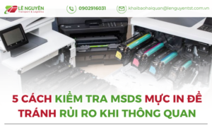 5 Cách Kiểm Tra MSDS Mực In Để Tránh Rủi Ro Khi Thông Quan