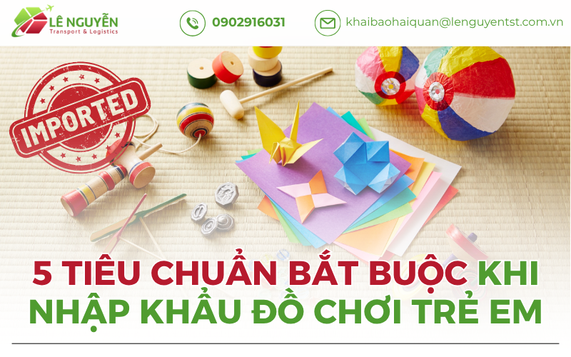 5 tiêu chuyển bắt buộc khi nhập khẩu đồ chơi trả em
