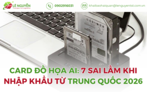 Card đồ họa AI: 7 Sai Lầm Khi Nhập Khẩu Từ Trung Quốc 2026