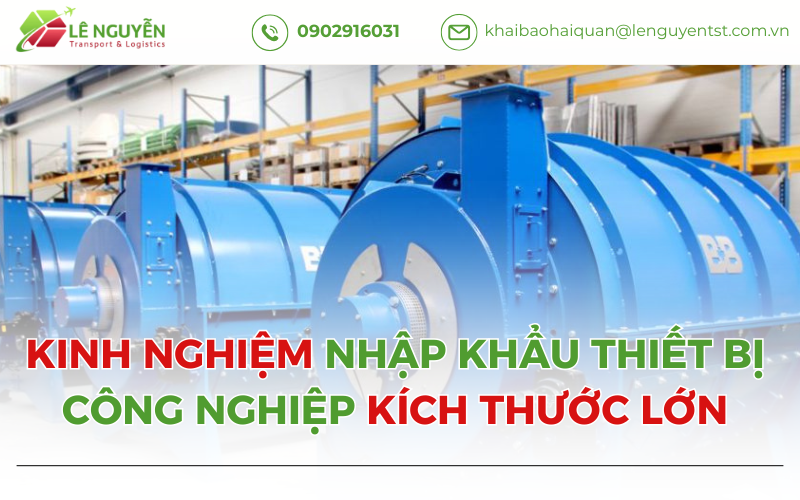 Kinh Nghiệm Nhập Khẩu Thiết Bị Công Nghiệp Kích Thước Lớn