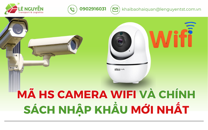 Mã HS Camera Wifi Và Chính Sách Nhập Khẩu Mới Nhất