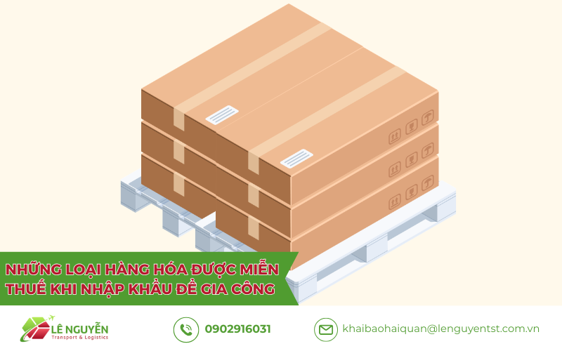 Miễn thuế nhập khẩu nguyên liệu gia công theo Nghị định 134/2016