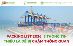Packing List 2026: 5 Thông Tin Thiếu Là Dễ Bị Chậm Thông Quan