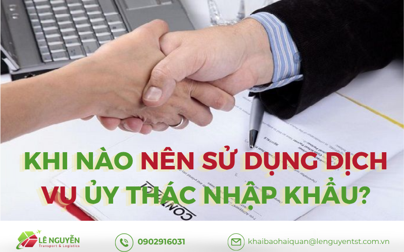 6. Khi nào nên sử dụng dịch vụ ủy thác nhập khẩu?