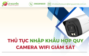 Chứng nhận hợp quy camera wifi có bắt buộc không? Tìm hiểu thủ tục nhập khẩu, hồ sơ nhập khẩu, quy định hợp quy camera wifi mới nhất năm 2026.