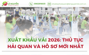 Xuất khẩu vải 2026: Thủ tục hải quan và hồ sơ