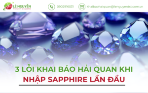 3 Lỗi Khai Báo Hải Quan Khi Nhập Sapphire Lần Đầu