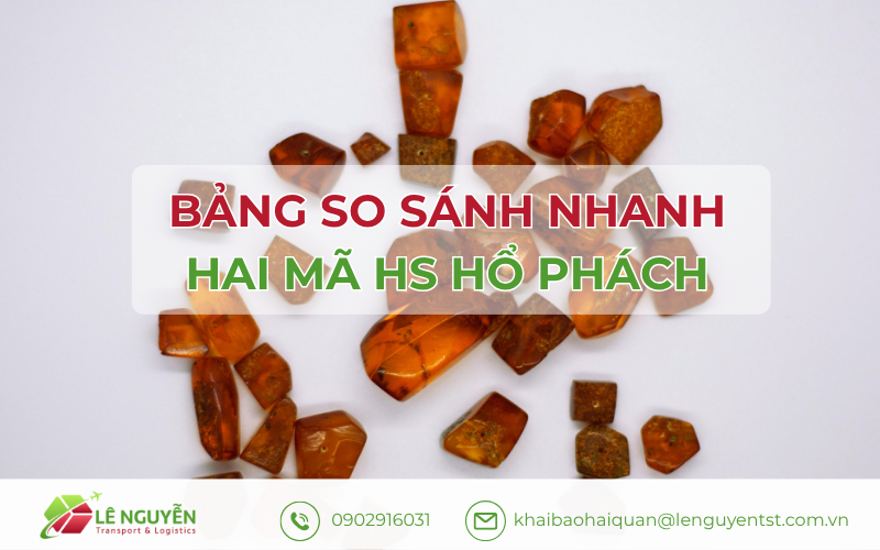 Bảng so sánh nhanh hai mã HS hổ phách - Khai Báo Hải Quan Lê Nguyễn cung cấp
