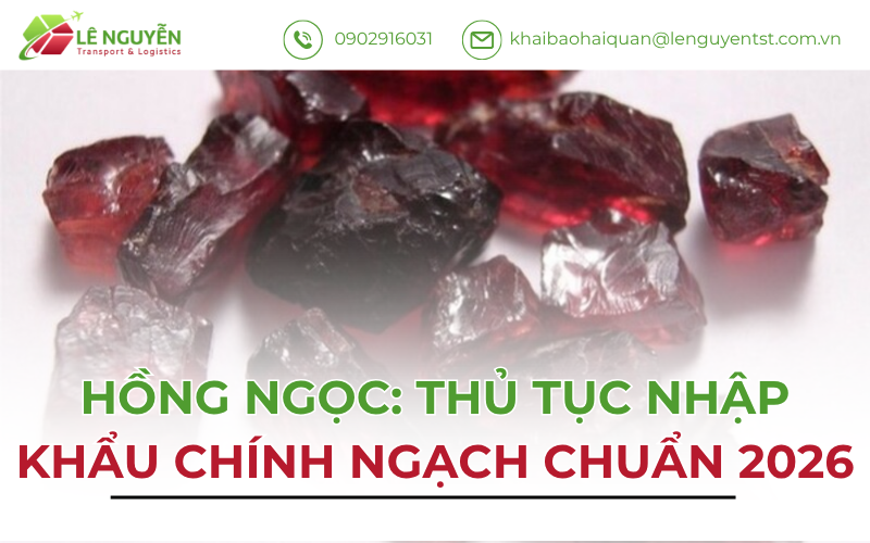 Hồng Ngọc: Thủ Tục Nhập Khẩu Chính Ngạch Chuẩn 2026